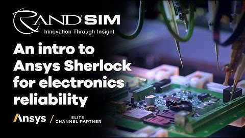 An Introduction to Ansys Sherlock for Electronics Reliability