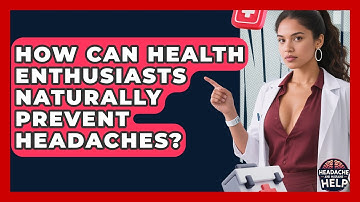 How Can Health Enthusiasts Naturally Prevent Headaches? - Headache and Migraine Help