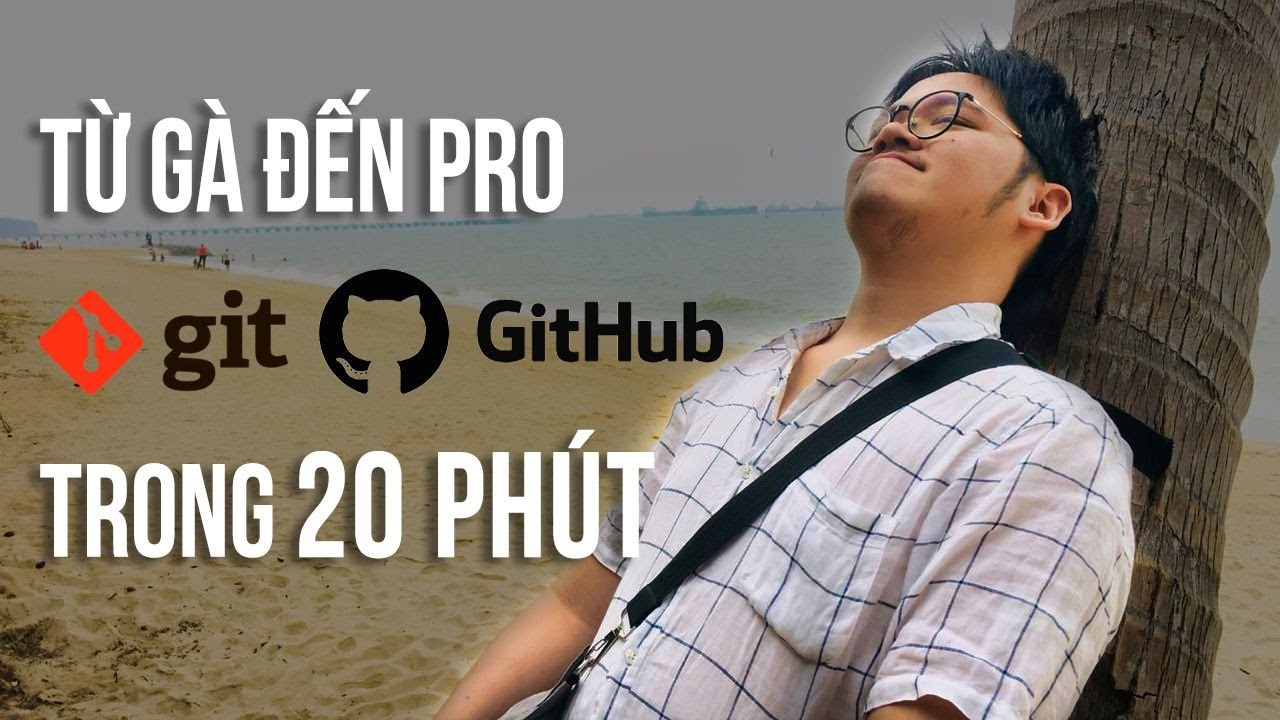 Từ Gà Tới Pro Git Và Github Trong 20 Phút - Tự Học Git Siêu Tốc