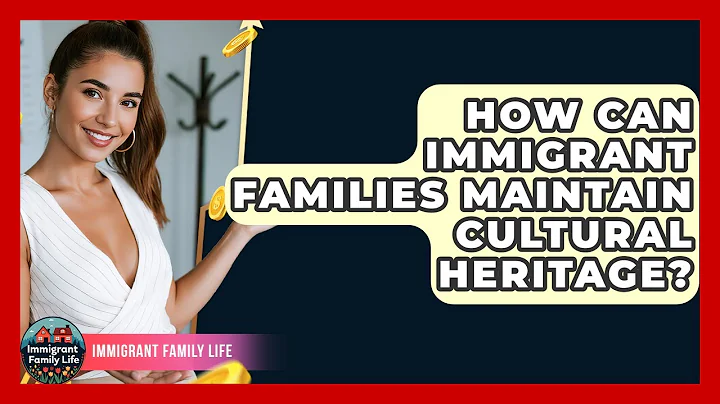How Can Immigrant Families Maintain Cultural Heritage? - Immigrant Family Life