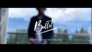 Bullet | LIve mix in the alps, Switzerland | Melodic Techno, Afro House