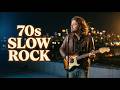 Greatest 70s Soft Rock Hits Slow Rock Ballads Of All Time