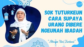 CARA SUPAYA URANG DIBERE NGEUNAH IBADAH - ABUYA UCI