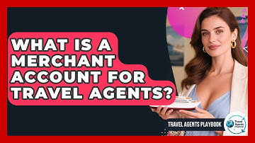 What Is A Merchant Account For Travel Agents? - Travel Agents Playbook