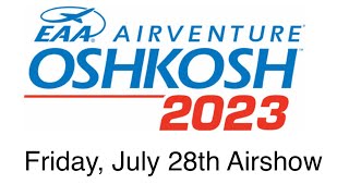 Oshkosh Airventure 2023  Friday July 28  Air Show