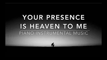 Your Presence Is Heaven To Me - 1 Hour Piano Worship Music for Prayer