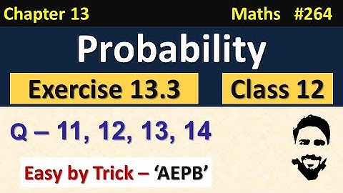 Exercise 13.3 Class 12th (Q11 to Q14) | Probability Class 12 | Chapter 13 Class 12 Maths | NCERT
