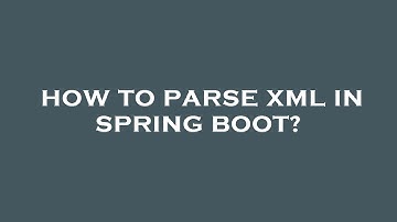How to parse xml in spring boot?