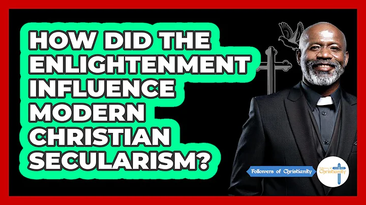 How Did The Enlightenment Influence Modern Christian Secularism? - Followers Of Christianity