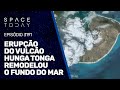 ERUPÇÃO DO VULCÃO HUNGA TONGA REMODELOU O FUNDO DO MAR