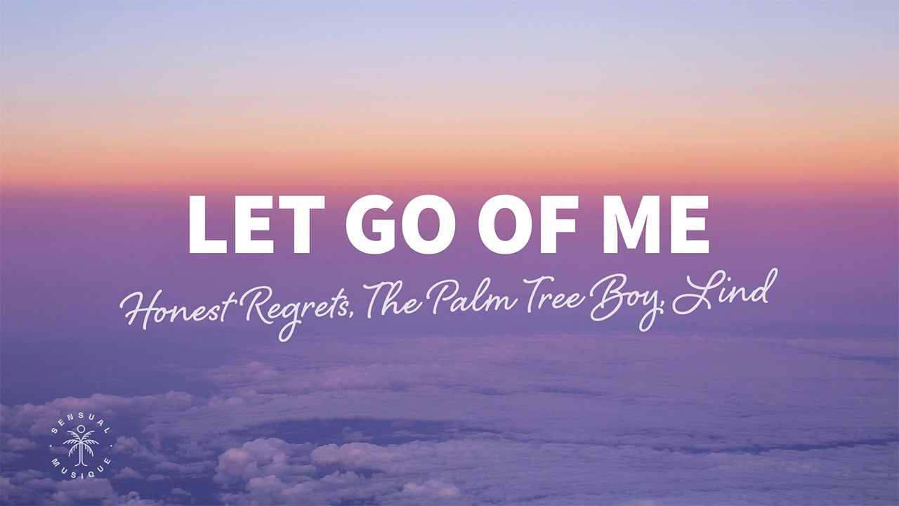 Honest Regrets, The Palm Tree Boy, Lind - Let Go Of Me (Lyrics)
