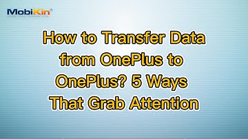 How to Transfer Data from OnePlus to OnePlus? 5 Ways That Grab Attention