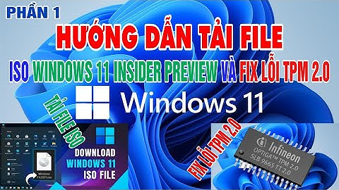 HƯỚNG DẪN TẢI FILE ISO WINDOWS 11 INSIDER PREVIEW VÀ TPM 2.0
