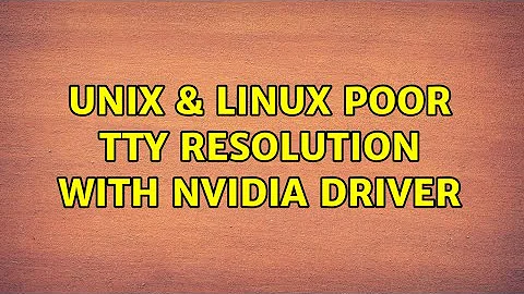 Unix & Linux: Poor TTY resolution with nVidia driver (4 Solutions!!)