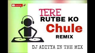 TERE RUTBE KO CHULE || TAPORI REMIX || (DJ ADITYA)