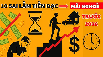 Trước 2026: 10 Sai Lầm Tư Duy Tiền Bạc Khiến Bạn Không Bao Giờ Giàu | Học Cách Làm Giàu