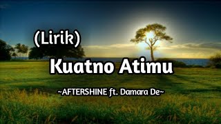 AFTERSHINE ft. Damara De - Kuatno Atimu || (Lirik)