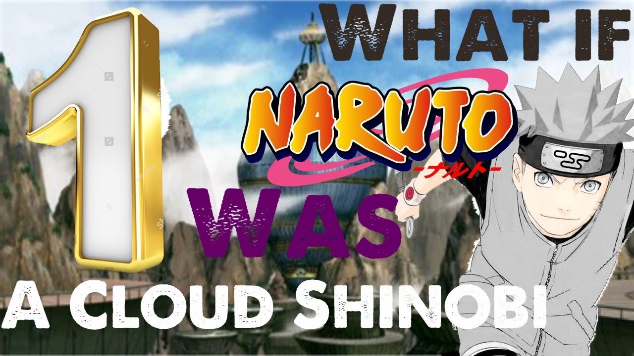 What if Naruto was a Kumogakure/Hidden cloud Shinobi? Part 1 - YouTube