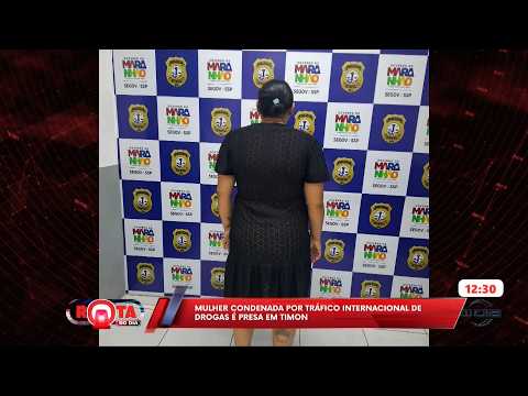 Mulher condenada por tráfico internacional de drogas é presa em Timon 18 06 2026