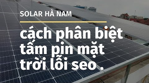 CÁCH PHÂN BIỆT TẤM PIN MẶT TRỜI BỊ LỖI SEO VÀ TẤM PIN HÀNG A .