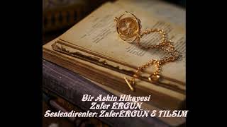 Bir Aşkın Hikayesi . Zafer ERGÜN .....   Seslendirenler: ZaferERGÜN & TILSIM Resimi