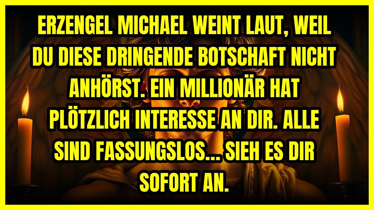😢 ERZENGEL MICHAEL WEINT LAUT, WEIL DU DIESE DRINGENDE BOTSCHAFT NICHT ANHÖRST. EIN MILLIONÄR HAT...