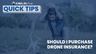 DSLRPros - Quick Facts - Should I Purchase Drone Insurance?