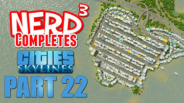 Nerd³ Completes... Cities: Skylines - Part 22