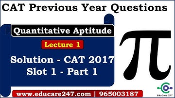 CAT 2017 Solution | Previous Year Questions - Quantitative Aptitude | Slot 1 - Part 1 | CAT 2020