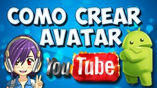 COMO CREAR TU PROPIO AVATAR DESDE ANDROID / COMO CREAR AVATAR PARA YOUTUBE / MAYDROID