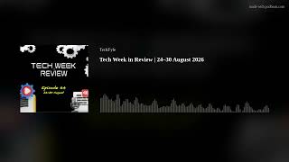 Tech Week in Review | 24–30 August 2026