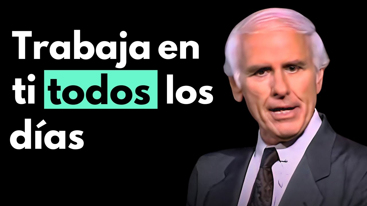 OBLÍGATE A TRABAJAR EN TI MISMO CADA DÍA | Jim Rohn Discurso ...