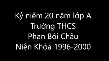 Kỉ Niệm 20 Năm ngày ra trường cấp 2 Phan Bội Châu - TP. Buôn Ma Thuột