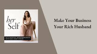 Make Your Business Your Rich Husband