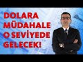 DOLARA MÜDAHALE O SEVİYEDE GELECEK!