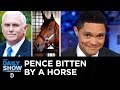 Mike Pence’s Horse Bite & Lou Dobbs's Ass-Kissing Trump Tribute | The Daily Show