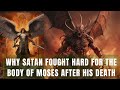 Why Satan Fought Hard for the Body of Moses after his Death (Bible Mysteries Explained)