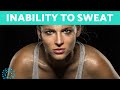 Inability to SWEAT- Anhidrosis