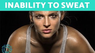 Inability to SWEAT- Anhidrosis