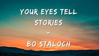 Video thumbnail of "Bo Staloch - Your Eyes Tell Stories (Lyrics)"