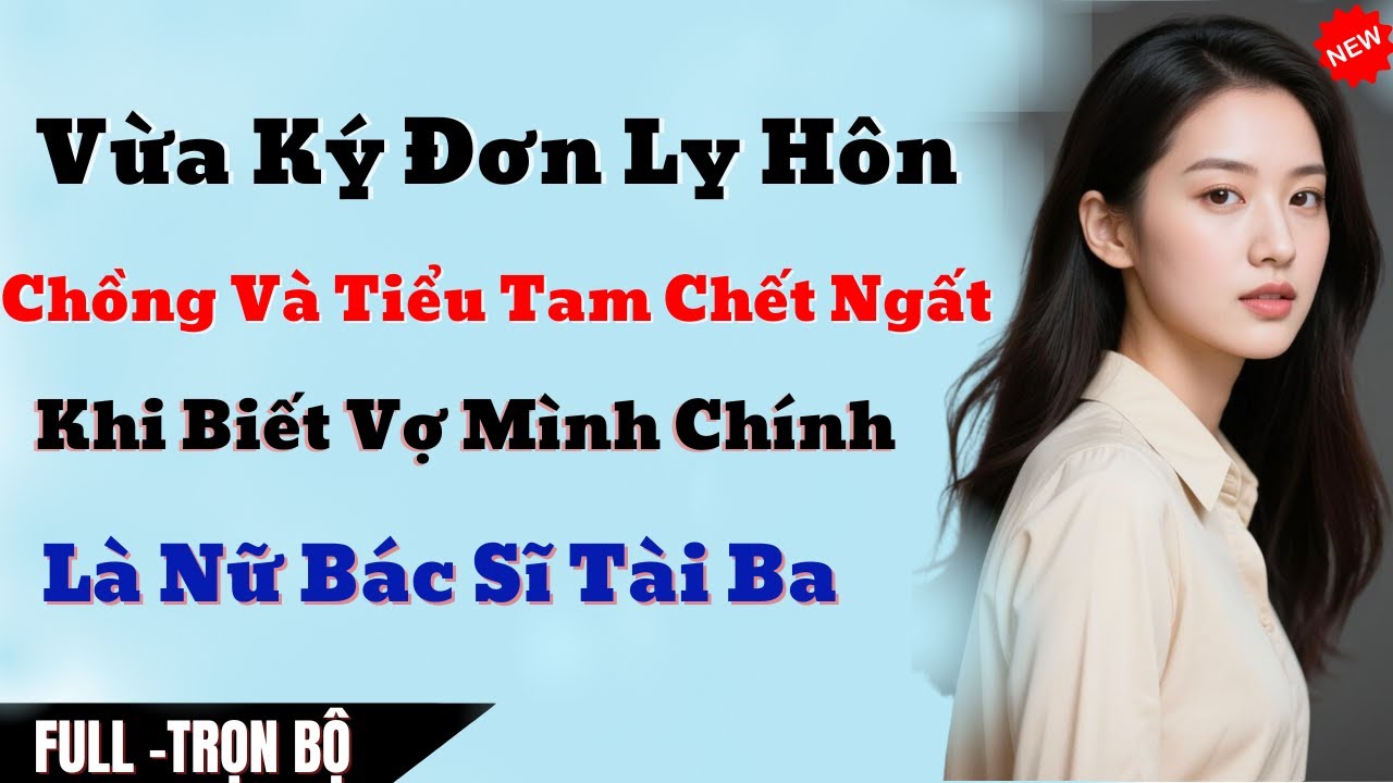 Vừa Ký Đơn Ly Hôn, Chồng Và Tiểu Tam Chết Ngất Khi Biết Vợ Mình Chính Là Nữ Bác Sĩ Tài Ba