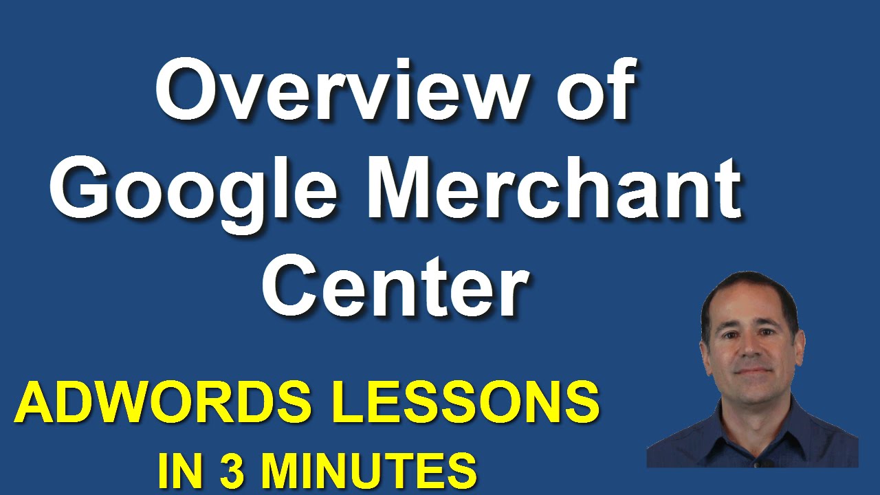 Google Merchant Center Overview--Explanation - YouTube