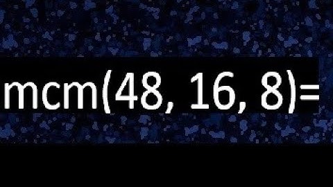 mcm de 48 , 16 y 8 , minimo comun multiplo , como se halla