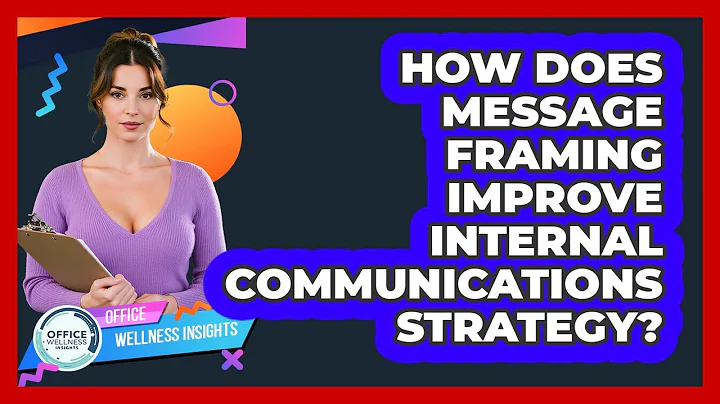 How Does Message Framing Improve Internal Communications Strategy? - Office Wellness Insights