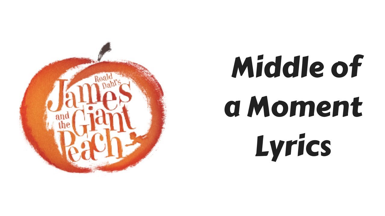 Middle of a Moment Lyrics - James and the Giant Peach