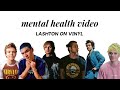 MENTAL HEALTH VIDEO PT. 2 | LASHTON ON VINYL