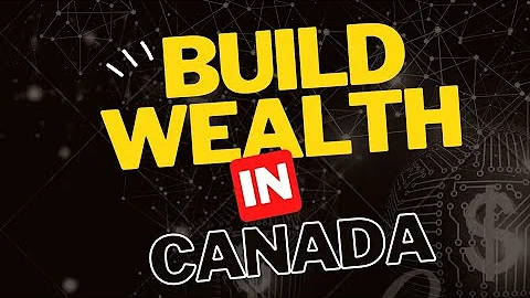 3 Strategies to Build Wealth in Canada