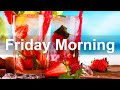 Friday Morning Jazz - Happy Sweet Jazz and Positive Good Mood Morning Music to Chill Out