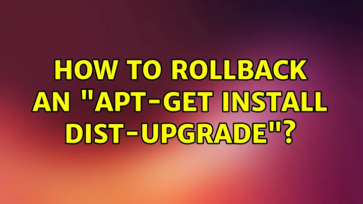 Ubuntu: How to rollback an "apt-get install dist-upgrade"?