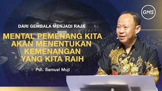 MENTAL PEMENANG KITA AKAN MENENTUKAN KEMENANGAN YANG KITA RAIH - Pdt. Samuel Muji